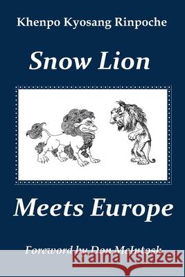 Snow Lion Meets Europe Khenpo Kyosang Rinpoche 9780578616261 Gerizim Publishing