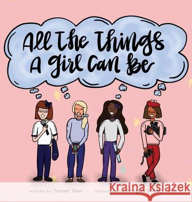 All the Things a Girl Can Be Tanner Tate Morgan Snyder 9780578616315 Dadbeard Publishing, LLC