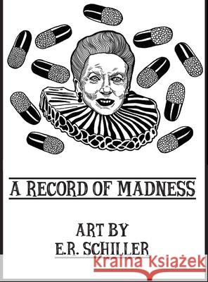 A Record of Madness: Art by E.R. Schiller Emily R. Schiller 9780578616544 Emily Schiller