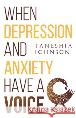 When Depression and Anxiety Have a Voice Taneshia Johnson 9780578618289 Tj Selfcare Publishing