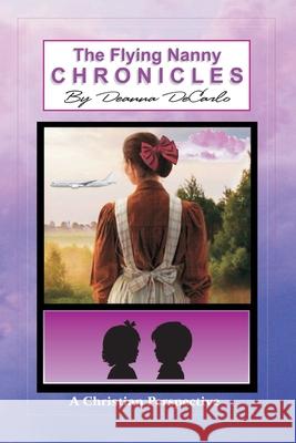 The Flying Nanny Chronicles Deanna DeCarlo 9780578620015 Express Image Publishing Group