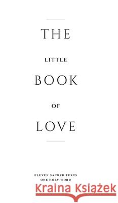 The Little Book of Love: Eleven Sacred Texts. One Holy Word. Curry, Paul 9780578620077 Paul Curry