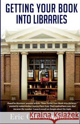 Getting Your Book Into Libraries Eric Otis Simmons 9780578620466 Eric Simmons Enterprises, Inc.