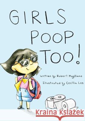 Girls Poop Too Robert Magliano Cecilia Lee 9780578620794 Robert Magliano