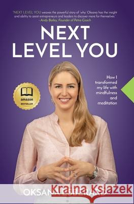 Next Level You: How I transformed my life with mindfulness and meditation Oksana Esberard 9780578621227