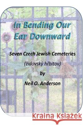 In Bending Our Ear Downward Neil Anderson 9780578621302