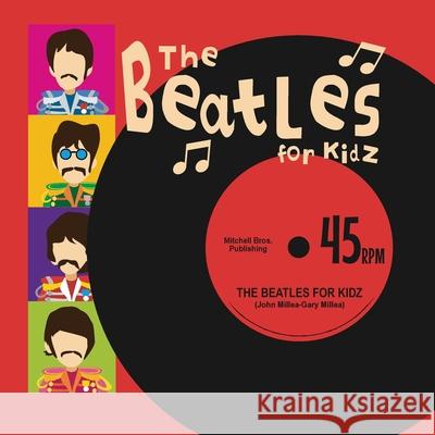 The Beatles for Kidz John Millea Gary Millea 9780578621654 Mitchell Brothers Publishing