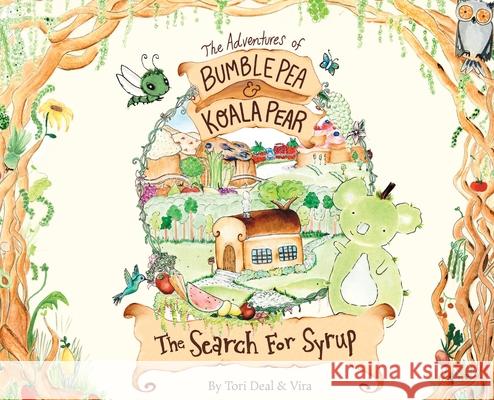 The Adventures of Bumble Pea and Koala Pear: The Search For Syrup Tori Deal Vira Becker Vira Becker 9780578623207 Bumble Pea LLC