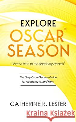 Explore Oscar Season - Chart a Path to the Academy Awards: Discover How Movies Vie for an Oscar Catherine R. Lester 9780578624525