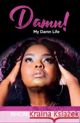 Damn!: My Damn Life Rhonda P. Stewart 9780578624679