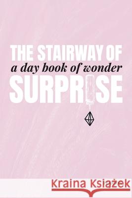 The Stairway of Surprise: A Day Book of Wonder Betsy Pearson Jenae Neeson 9780578624778 Sunwarmed Sage Press