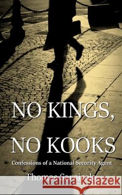 No Kings, No Kooks...: Confessions of a National Security Agent Thomas Sarnicola 9780578626901 New York Press