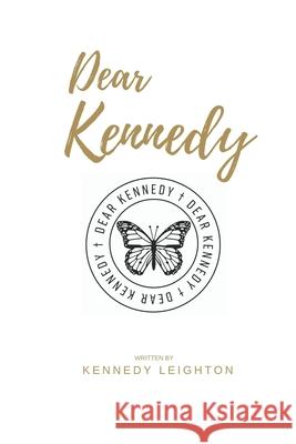 Dear Kennedy Kennedy Leighton 9780578627182 Kennedy Leighton