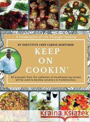 Keep On Cookin': A Celebration of Life Through Cooking Cardie G. Mortimer Maria Maka 9780578627342 Tennessee Valley Coalition to End Homeless