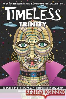 Timeless Trinity: An Extra-Terrestrial and Paranormal Personal History Gary Dumm Yvonne Smith Bruce Olav Solheim 9780578627458 Boots to Books