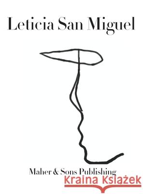 Leticia San Miguel: Artist Leticia Maher James F., IV Maher 9780578627632 Maher & Sons Publishing