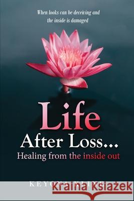 Life after Loss...healing from the inside out Keyona Kline 9780578628080