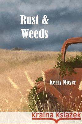 Rust & Weeds Kerry Moyer Curtis Becker 9780578631523 Kellogg Press