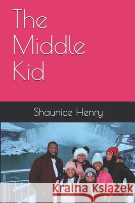 The Middle Kid Shaunice Mone Henry 9780578631738 Renee Henry