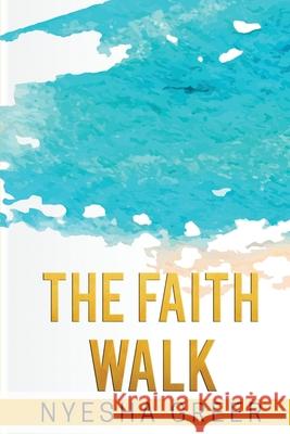 The Faith Walk Nyesha N. Greer 9780578631899 Nyesha Greer