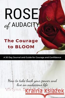 Rose of Audacity Companion Journal: The Courage to Bloom Virlynn Smith Randolph 9780578633398 Jai Publishing Inc.