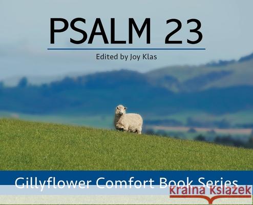 Psalm 23: A Gillyflower Comfort Book Joy Klas 9780578633695 Gillyflower Books, LLC