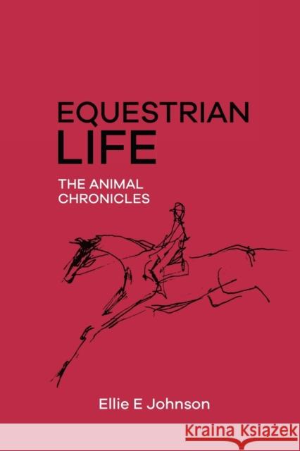 Equestrian Life - The Animal Chronicles Ellie E. Johnson 9780578633985