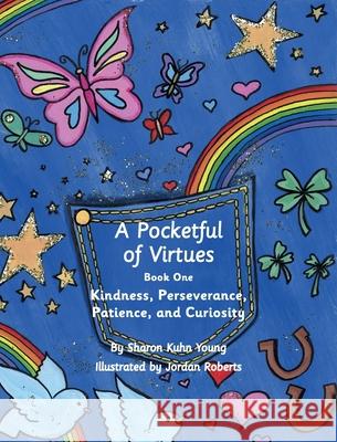 A Pocketful of Virtues: Kindness, Perseverance, Curiosity, and Patience Young, Sharon Kuhn 9780578634050 Sharon Kuhn Young
