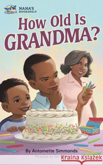 How Old Is Grandma? Antoinette Simmonds, Ian Dale 9780578634111 Inot Productions Inc.