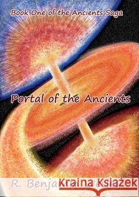 Portal of the Ancients: Book One of the Ancients Saga Wesley, R. Benjamin 9780578634432 Hearts Quest Studio, LLC