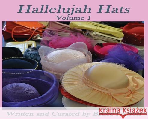 Hallelujah Hats: Volume 1 Bruce Nelson Heather J. Kirk Heather J. Kirk 9780578634494