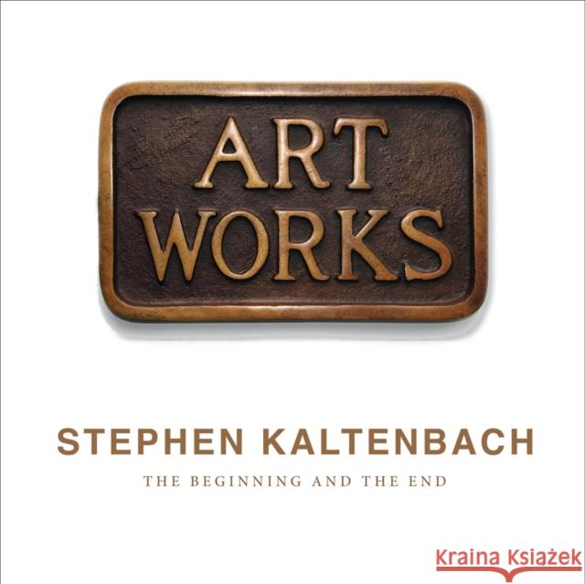 Stephen Kaltenbach: The Beginning and the End Stephen Kaltenbach Constance M. Lewallen Ted Mann 9780578635705 Jan Shrem and Maria Manetti Shrem Museum of A