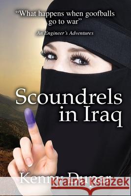 Scoundrels in Iraq: An Engineer's Adventures Kenny Dupar 9780578636146 Corps Castle LLC