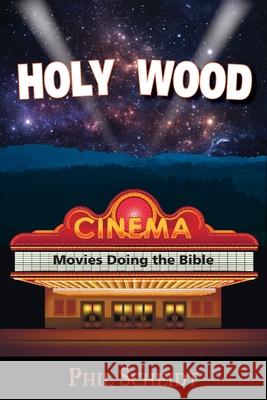 Holy Wood: Movies Doing the Bible Philip a. Scheidt 9780578636887 Philip a Scheidt