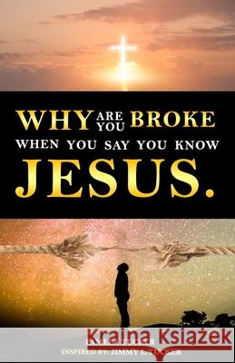 Why Are You Broke When You Say You Know Jesus Pamela Tucker 9780578637129