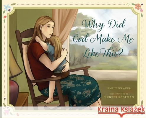 Why Did God Make Me Like This? Weaver, Emily A. 9780578637457 Bloom Kids