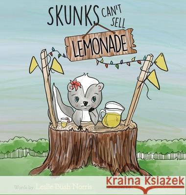 Skunks Can't Sell Lemonade Leslie Bus Cassy Bindis 9780578637679 Bookmarked Press