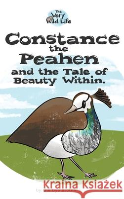 Constance the Peahen and the Tale of Beauty Within Nathan Dye Chris Dye 9780578638553 Dye Brothers LLC