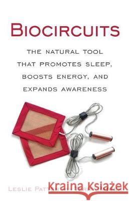 Biocircuits: The Natural Tool that Promotes Sleep, Boosts Energy, and Expands Awareness Leslie Patten Terry Patten 9780578638829