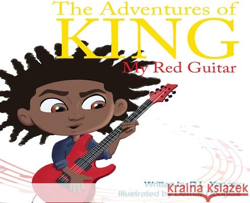The Adventures of King: My Red Guitar David L Yancey, Demar Douglas 9780578638881