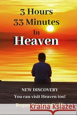 3 Hours 33 Minutes in Heaven: NEW DISCOVERY! Now Anyone Can Visit Heaven. Patricia Cohn Regan Forston 9780578638911 Sterling Publishing (NY)
