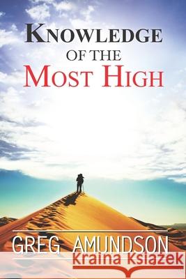 Knowledge Of The Most High Greg Amundson 9780578639789 Eagle Rise Publishing