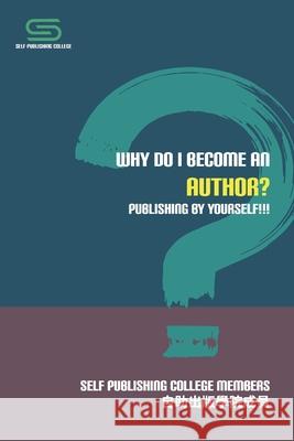 Why Do I Become An Author?: Publishing by Yourself!!! Self-Publishing College Members          自助出版學 9780578640525 Scroppkr LLC