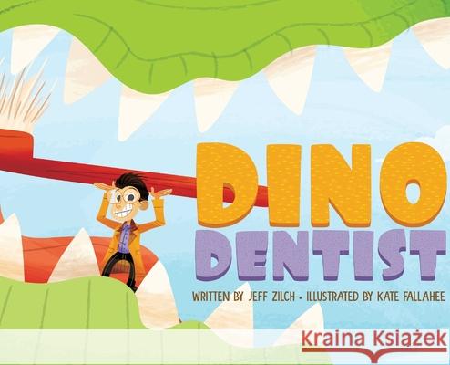 Dino Dentist Jeff Zilch Kate Fallahee 9780578641409 Jeff Zilch