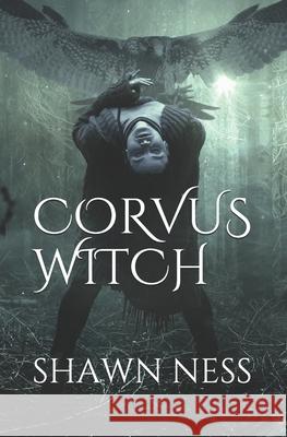 Corvus Witch: A Poetic Corpus Shawn Ness 9780578641676