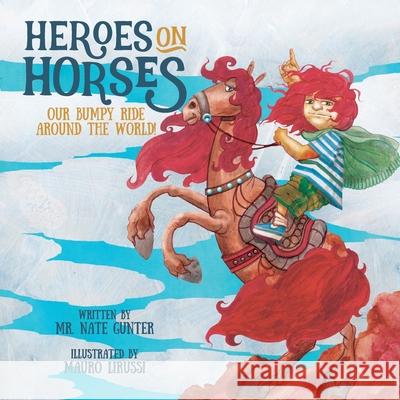 Heroes on Horses Children's Book: Our bumpy ride around the world! Gunter, Nate 9780578641737