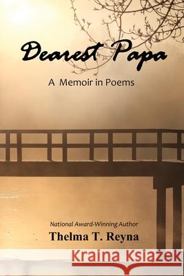 Dearest Papa: A Memoir in Poems Thelma T. Reyna 9780578643731 Golden Foothills Press