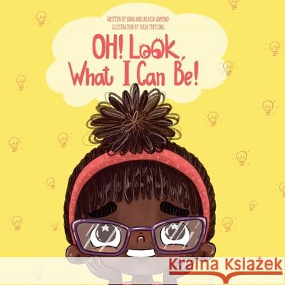 Oh! Look what I can be! Neasia Armond Julia Tyrygina Nina Armond 9780578644653