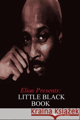 Elias Presents: Little Black Book Poetic Art 9780578644950 Elias Shabazz