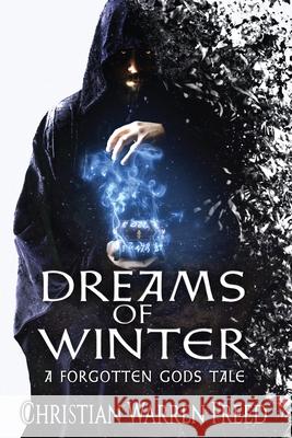 Dreams of Winter: A Forgotten Gods Tale Christian Warren Freed 9780578645858 Christian Warren Freed